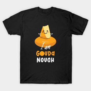 I Am Gouda Nough T-Shirt